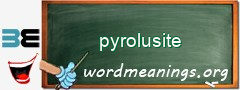 WordMeaning blackboard for pyrolusite